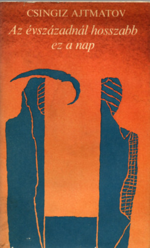 Csingiz Ajtmatov - Az évszázadnál hosszabb ez a nap