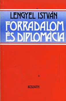 Lengyel Istvn - Forradalom s diplomcia