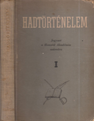 Szalai József (szerk.) - Hadtörténelem I. (Jegyzet a Honvéd Akadémia számára)