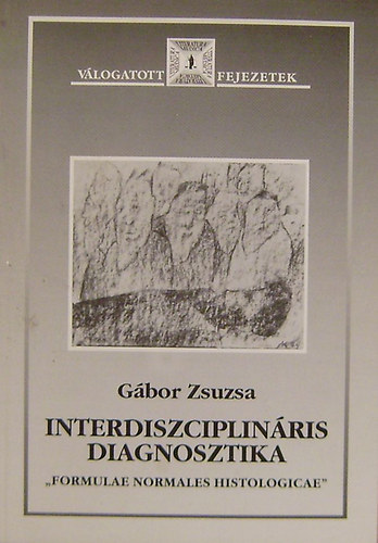 Dr. Gábor Zsuzsa - Interdiszciplináris diagnosztika "Formulae Normales Histologicae"