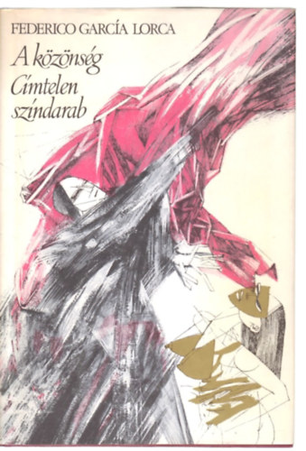Federico Garca Lorca - A kznsg/ Cmtelen szndarab