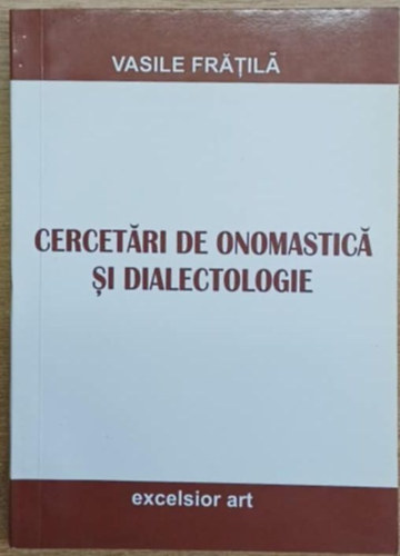 Vasile Frtil - Cercetri de onomastic si dialectologie (Nvtani s dialektolgiai kutatsok)