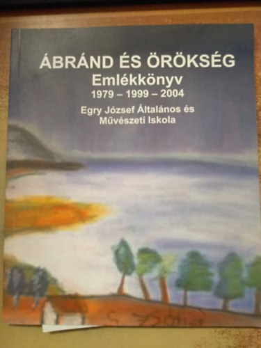 brnd s rksg. Emlkknyv 1979-1999-2004 - Egry Jzsef ltalnos s Mvszeti Iskola