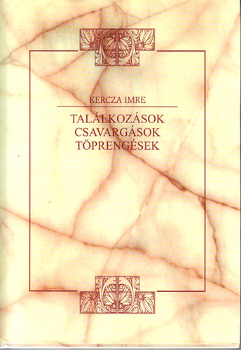 Kercza Imre - Találkozások, csavargások, töprengések