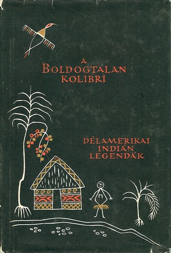 A boldogtalan kolibri (d�l-amerikai indi�n legend�k �s mes�k)