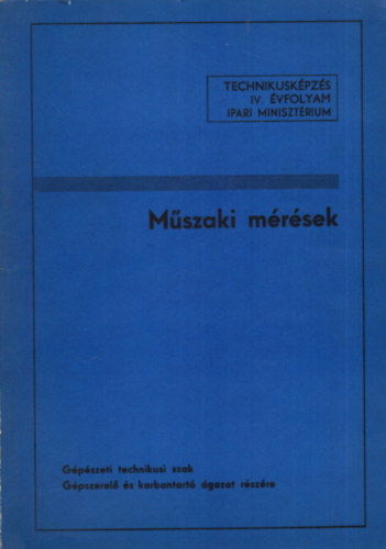 Dr. Murányi Pálné, Kőrös Csaba (szerk.), Csik József - Műszaki mérések - Gépészeti technikusi szak Gépszerelő és karbantartó ágazat részére - Technikusképzés IV. évfolyam