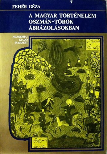 Fehr Gza - A magyar trtnelem oszmn-trk brzolsokban
