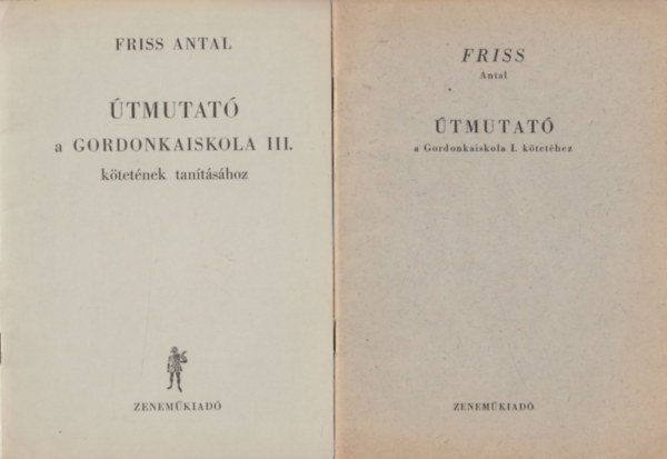 Friss Antal - �tmutat� a Gordonkaiskola I. + III. + IV. + V. k�tet�hez (4 db f�zet)