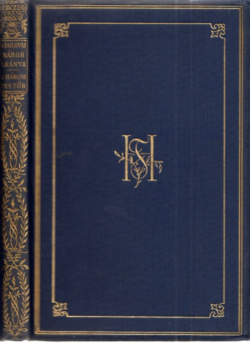 Herczeg Ferenc - A dolovai n�bob le�nya - A h�rom test�r (Herczeg Ferenc Munk�i - Gy�jtem�nyes d�szkiad�s)