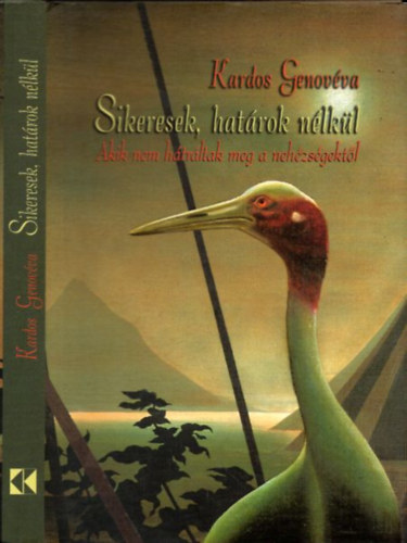 Kardos Genov�va - Sikeresek, hat�rok n�lk�l - Akik nem h�tr�ltak meg a neh�zs�gekt�l