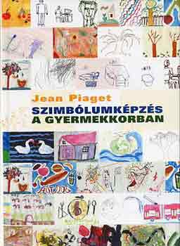 Jean Piaget - Szimblumkpzs a gyermekkorban