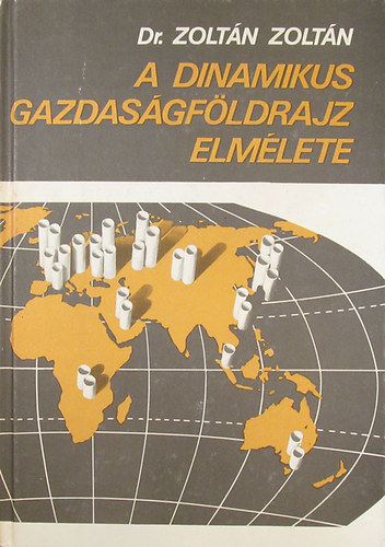 Dr. Zoltn Zoltn - A dinamikus gazdasgfldrajz elmlete