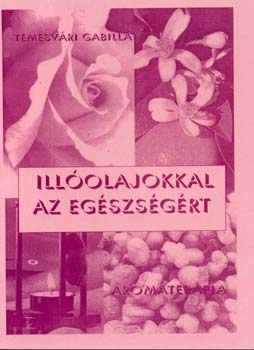 Temesvri Gabriella - Illolajokkal az egszsgrt