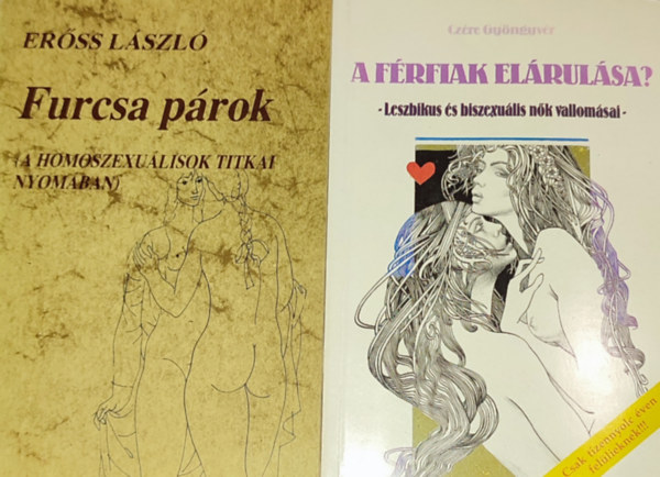 Cz�re Gy�ngyv�r, Er�ss L�szl� - 2db melegs�ggel, leszbikuss�ggal, biszexualit�ssal foglalkoz� k�nyv - Cz�re Gy�ngyv�r-A f�rfiak el�rul�sa?; Er�ss L�szl�-Furcsa p�rok