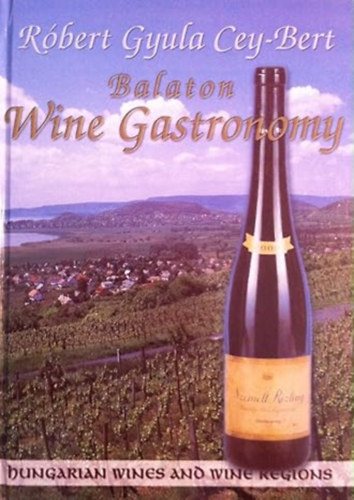 Róbert Gyula Cey-Bert - Balaton Wine Gastronomy - Hungarian Wines and Wine Regions