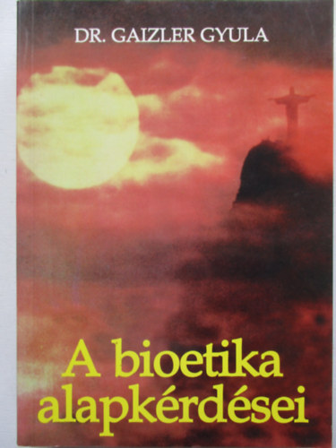 DR. Gaizler gyula - A bioetika alapk�rd�sei