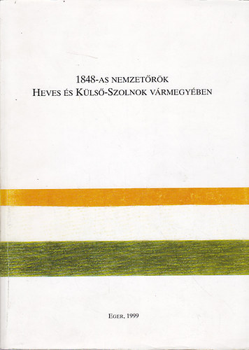 P. Kovács Melinda; Kozma György Bertalan; Szabó Jolán - 1848-as nemzetőrök Heves- és Külső-Szolnok vármegyében
