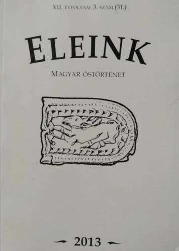 Dr. Erdélyi István (szerk.) - Eleink - Magyar őstörténet - XII. évfolyam, 3. szám (31.)
