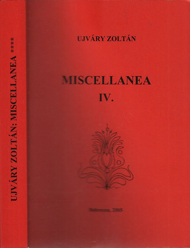 Ujv�ry Zolt�n - Miscellanea IV. (Folkl�r �s etnogr�fia 103.)