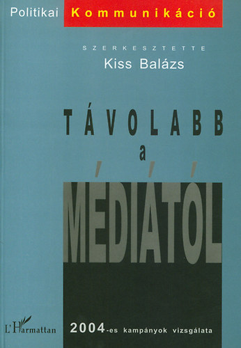 Kiss Balzs (szerk.) - Tvolabb a mditl - 2004-es kampnyok vizsglata