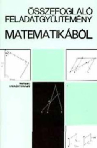 �sszefoglal� feladatgy�jtem�ny matematik�b�l