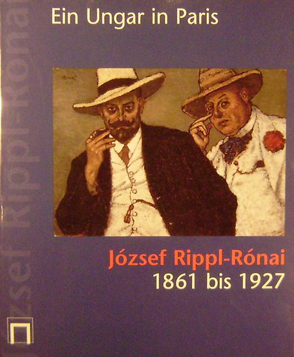 Anna Jvor - Bettina-Martine Wolter (Herausgegeben) - Ein Ungar in Paris. Jzsef Rippl-Rnai 1861 bis 1927