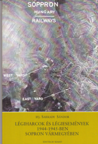 ifj. Sarkady Sndor - Lgiharcok s lgiesemnyek 1944-1945-ben Sopron vrmegyben