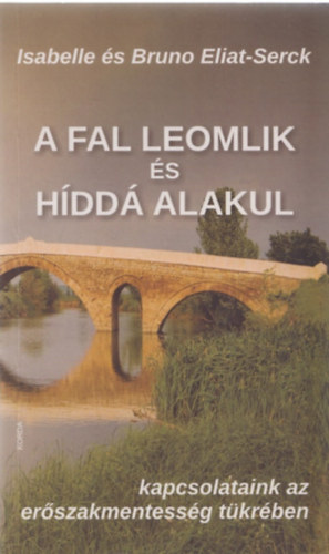 Bruno Eliat-Serck, Isabelle Eliat-Serck - A fal leomlik s hdd alakul - kapcsolataink az erszakmentessg tkrben