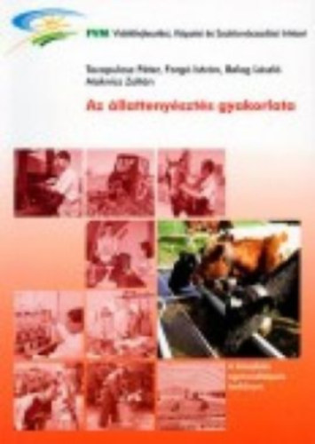 Forg� Istv�n, Balogh L�szl�, Maknics Zolt�n, Tacopulosz P�ter - Az �llatteny�szt�s gyakorlata - A K�Z�PFOK� AGR�RSZAKK�PZ�S TANK�NYVE