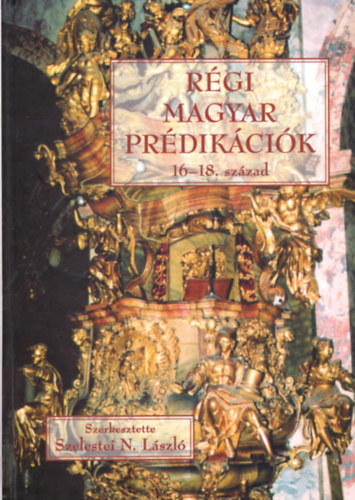 Szelestei N. Lszl (szerk.) - Rgi magyar prdikcik 16-18. szzad