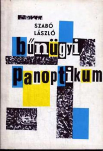 Szab Lszl, Szerk.: Dr. Kllay Istvn; Dr. Rday Lajos - Bngyi panoptikum
