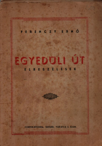 Ferenczy Ernő - Egyedüli út. - Elbeszélések.