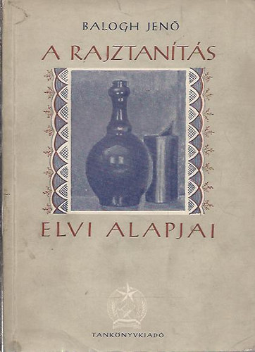 Balogh Jen� - A rajztan�t�s elvi alapjai ((A rajzoktat�s seg�dk�nyve)