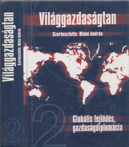 Blah Andrs (szerk.) - Vilggazdasgtan 2. (Globlis fejlds, gazdasgdiplomcia)