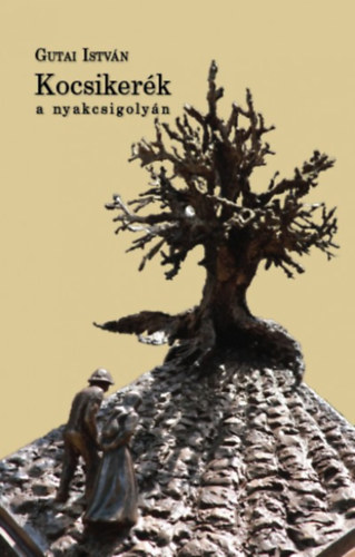 Gutai István - Kocsikerék a nyakcsigolyán