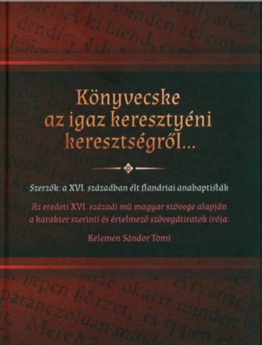 Kelemen Sándor Tomi - Könyvecske igaz keresztyéni keresztségről