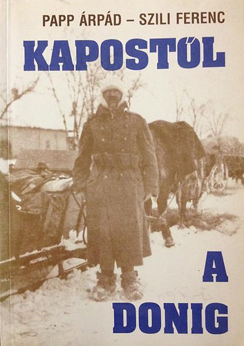 Papp Árpád-Szili Ferenc - Kapostól a Donig