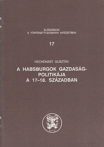 Heckenast Gusztv - A Habsburgok gazdasgpolitikja a 17-18. szzadban
