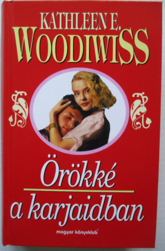 Kathleen E. Woodiwiss - Örökké a karjaidban