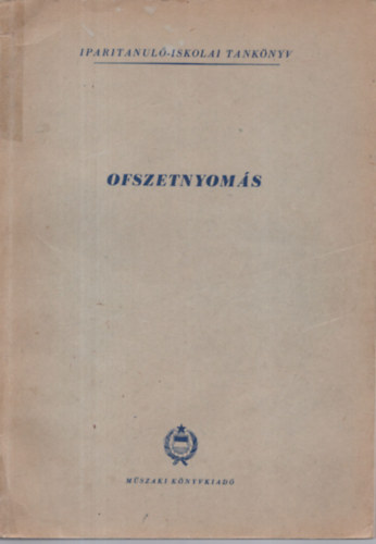 Mrell Jzsef, Rad Endre, Uvancsek Lszl - Ofszetnyoms- Iparitanul-iskolai tanknyv