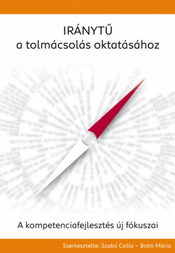 Szabó Csilla - Bakti Mária - Iránytű a tolmácsolás oktatásához