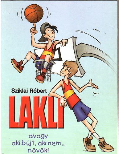 Sziklai Róbert - Lakli, avagy aki bújt, aki nem... növök!