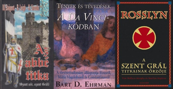 Bart D. Ehrman, Maralyn Hopkins Tim Wallace-Murphy, Henry Lincoln, Michael Baigent, Richard Leigh - 3 db k�nyv a Szent Gr�l titkair�l: Rosslyn, a Szent Gr�l titkainak �rz�je + Az abb� titka - Szent Gr�l, Szent V�r + T�nyek �s t�ved�sek a Da Vinci-k�dban - A t�rt�nettudom�ny �ll�spontja J�zusr�l, M�ria Magdoln�r�l, �s Consta