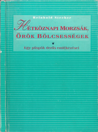 Reinhold Stecher, Ford.: Rabr Eszter; Rabr Zsuzsa - Htkznapi morzsk, rk blcsessgek - EGY PSPK DERS EMLKEZSEI (A szerz sajt illusztrciival)