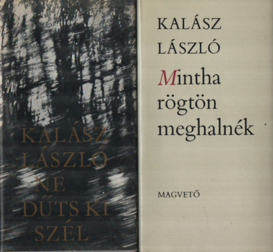 Kalsz Lszl - 2 db Kalsz Lszl egytt: Mintha rgtn meghalnk, Ne dts ki szl.