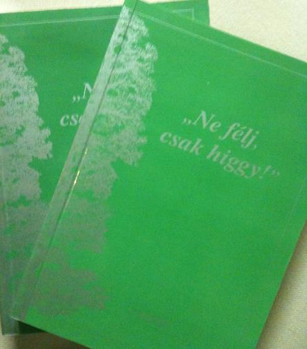 'Ne f�lj, csak higgy!' I-II (Bibliai gondolatok minden napra)