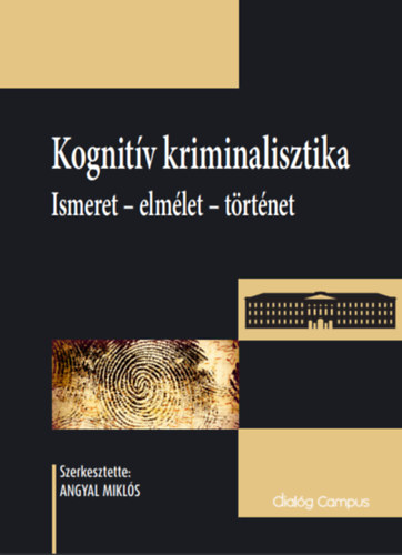 Angyal Mikl�s (szerk.) - Kognit�v kriminalisztika: Ismeret - elm�let - t�rt�net