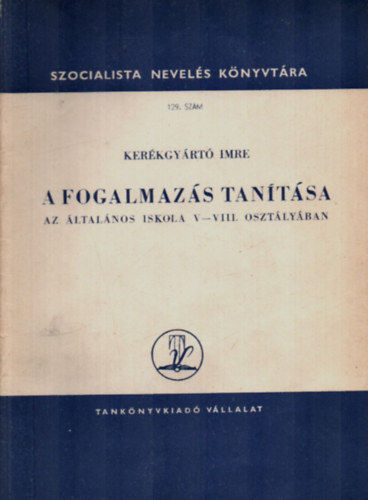 Kerkgyrt Imre - A fogalmazs tantsa  az ltalnos iskola V-VIII. osztlyban