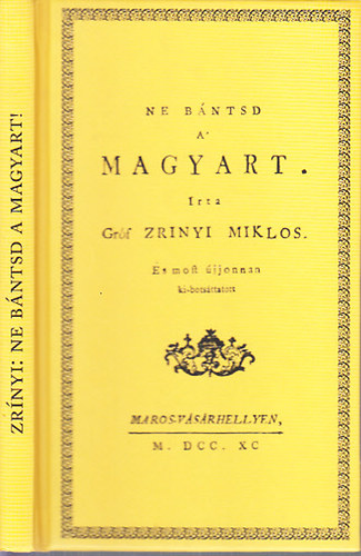 Zr�nyi Mikl�s gr�f - Ne b�ntsd a' magyart (hasonm�s kiad�s)