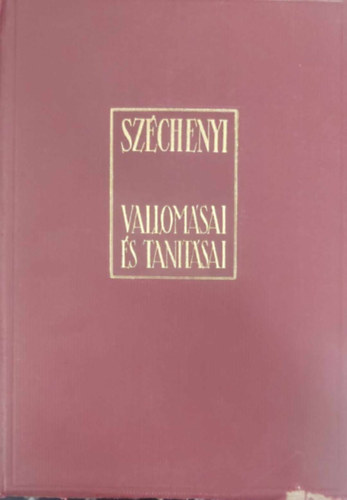 FEkete Jzsef; Vradi Jzsef (sszell.) - Szchenyi vallomsai s tantsai (Szchenyi anthologia)